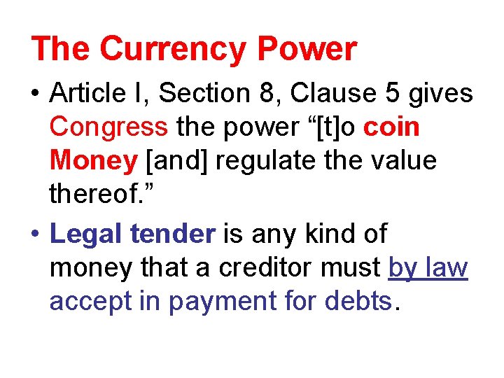 The Currency Power • Article I, Section 8, Clause 5 gives Congress the power