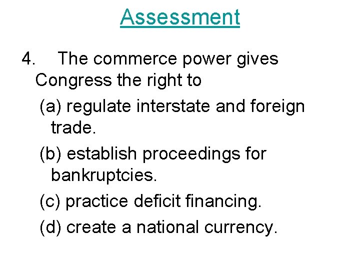 Assessment 4. The commerce power gives Congress the right to (a) regulate interstate and