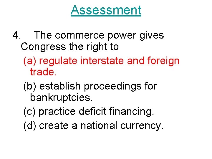 Assessment 4. The commerce power gives Congress the right to (a) regulate interstate and Assessment 4. The commerce power gives Congress the right to (a) regulate interstate and