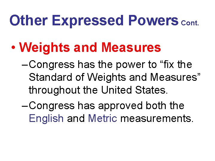 Other Expressed Powers Cont. • Weights and Measures – Congress has the power to