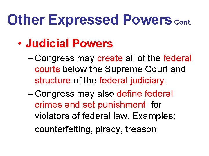 Other Expressed Powers Cont. • Judicial Powers – Congress may create all of the