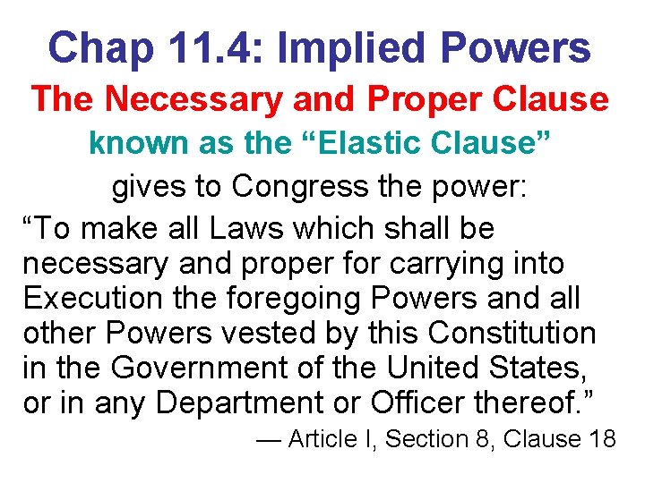 Chap 11. 4: Implied Powers The Necessary and Proper Clause known as the “Elastic Chap 11. 4: Implied Powers The Necessary and Proper Clause known as the “Elastic