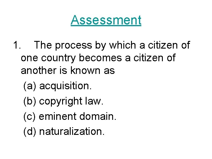 Assessment 1. The process by which a citizen of one country becomes a citizen Assessment 1. The process by which a citizen of one country becomes a citizen