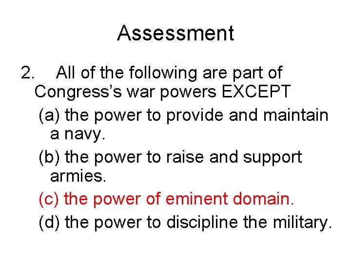 Assessment 2. All of the following are part of Congress’s war powers EXCEPT (a)