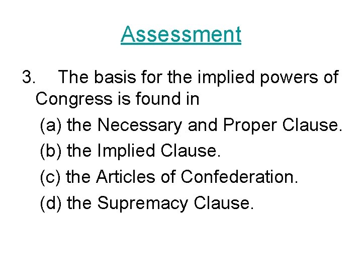 Assessment 3. The basis for the implied powers of Congress is found in (a)