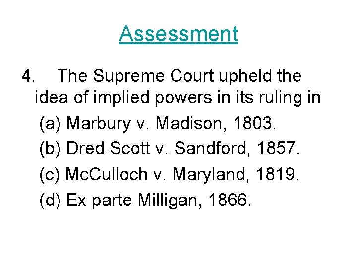 Assessment 4. The Supreme Court upheld the idea of implied powers in its ruling
