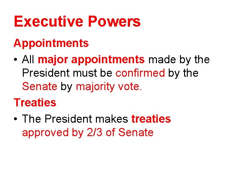 Executive Powers Appointments • All major appointments made by the President must be confirmed