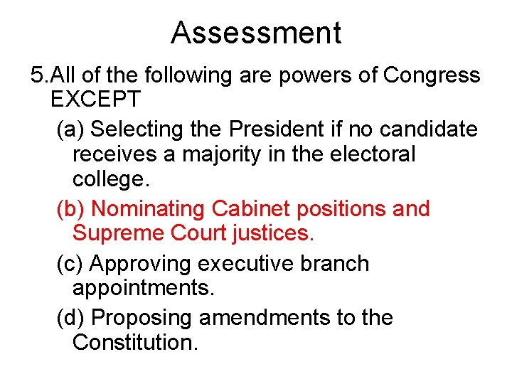 Assessment 5. All of the following are powers of Congress EXCEPT (a) Selecting the