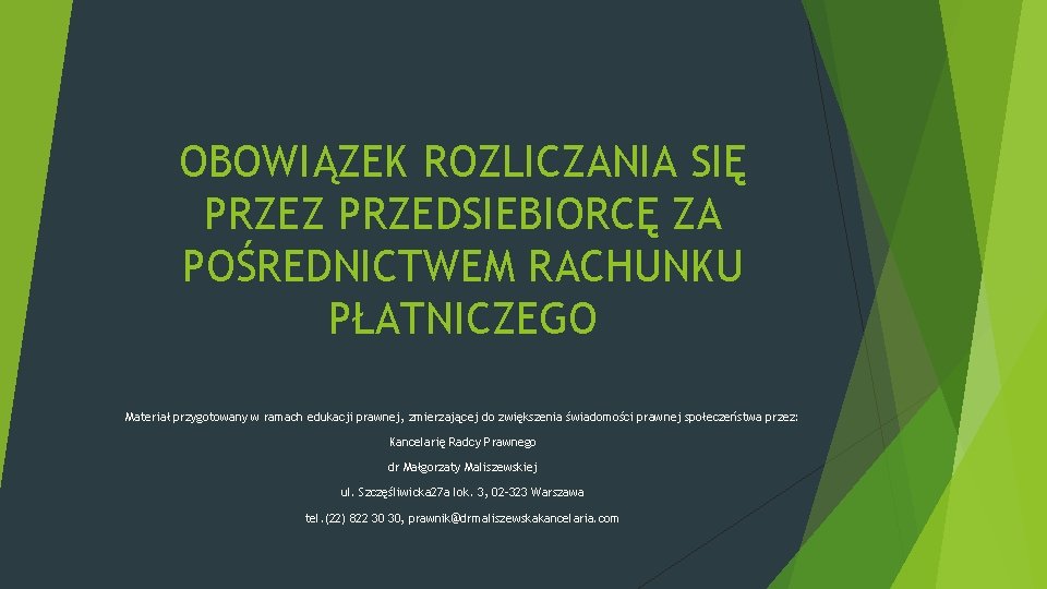 OBOWIĄZEK ROZLICZANIA SIĘ PRZEZ PRZEDSIEBIORCĘ ZA POŚREDNICTWEM RACHUNKU PŁATNICZEGO Materiał przygotowany w ramach edukacji