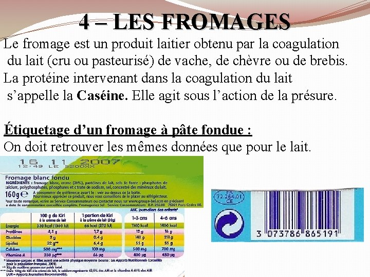 4 – LES FROMAGES Le fromage est un produit laitier obtenu par la coagulation 4 – LES FROMAGES Le fromage est un produit laitier obtenu par la coagulation