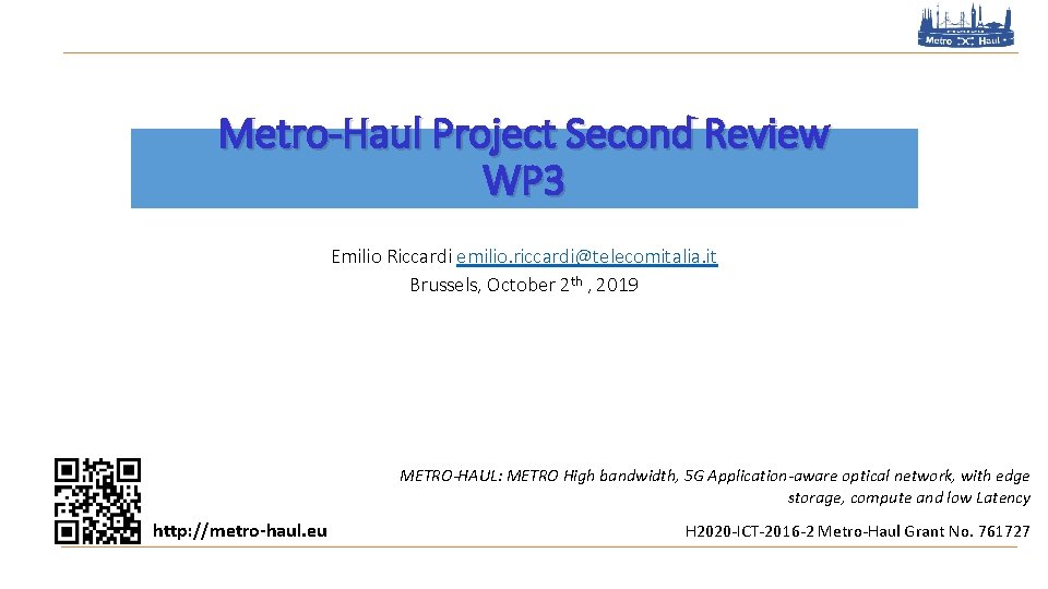 Metro-Haul Project Second Review WP 3 Emilio Riccardi emilio. riccardi@telecomitalia. it Brussels, October 2