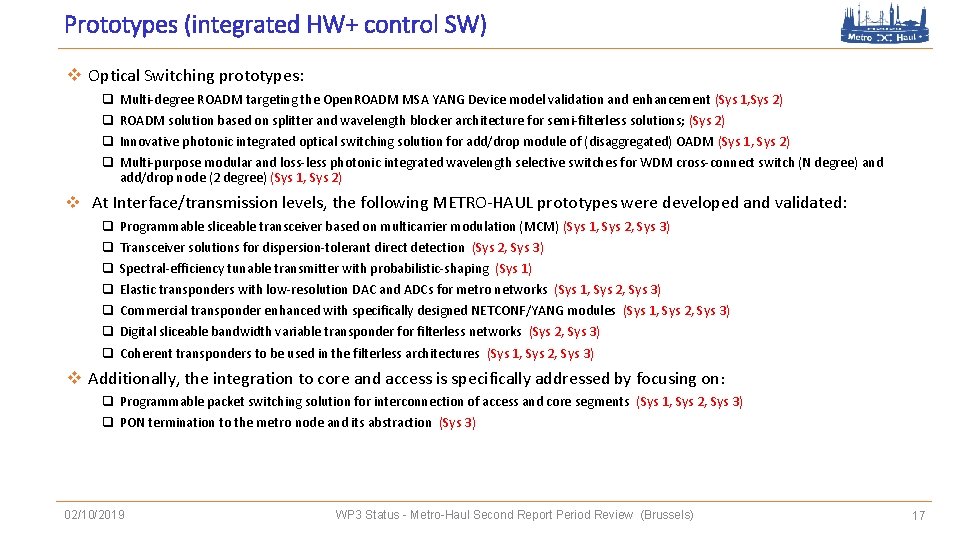 Prototypes (integrated HW+ control SW) v Optical Switching prototypes: q q Multi-degree ROADM targeting