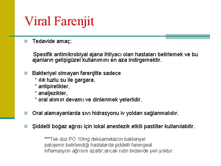 Viral Farenjit n Tedavide amaç; Spesifik antimikrobiyal ajana ihtiyacı olan hastaları belirlemek ve bu