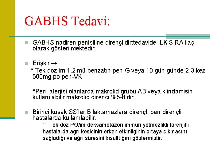 GABHS Tedavi: n GABHS, nadiren penisiline dirençlidir; tedavide İLK SIRA ilaç olarak gösterilmektedir. n