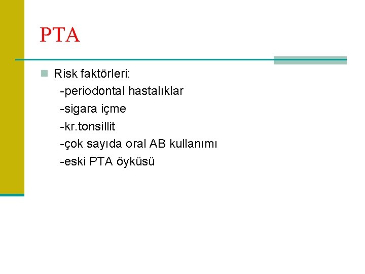 PTA n Risk faktörleri: -periodontal hastalıklar -sigara içme -kr. tonsillit -çok sayıda oral AB