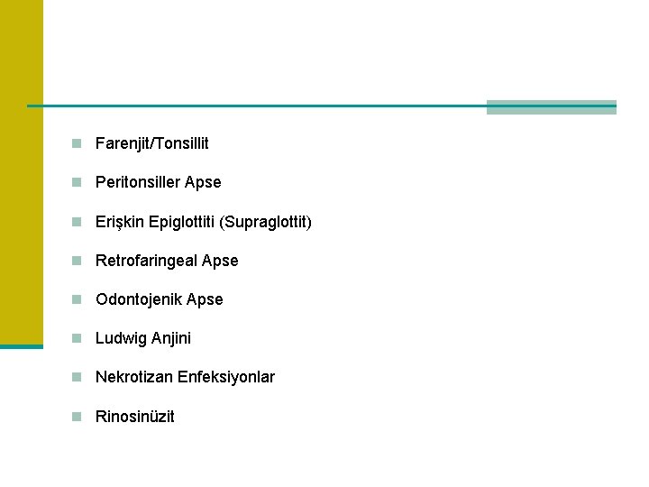 n Farenjit/Tonsillit n Peritonsiller Apse n Erişkin Epiglottiti (Supraglottit) n Retrofaringeal Apse n Odontojenik