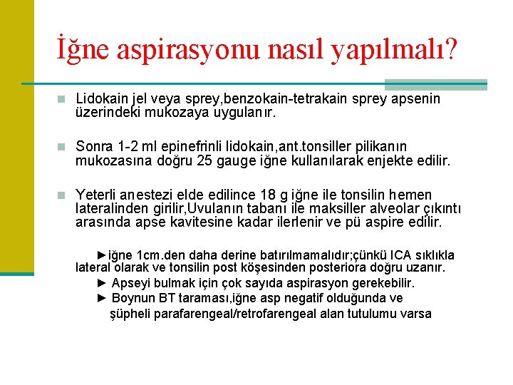 İğne aspirasyonu nasıl yapılmalı? n Lidokain jel veya sprey, benzokain-tetrakain sprey apsenin üzerindeki mukozaya