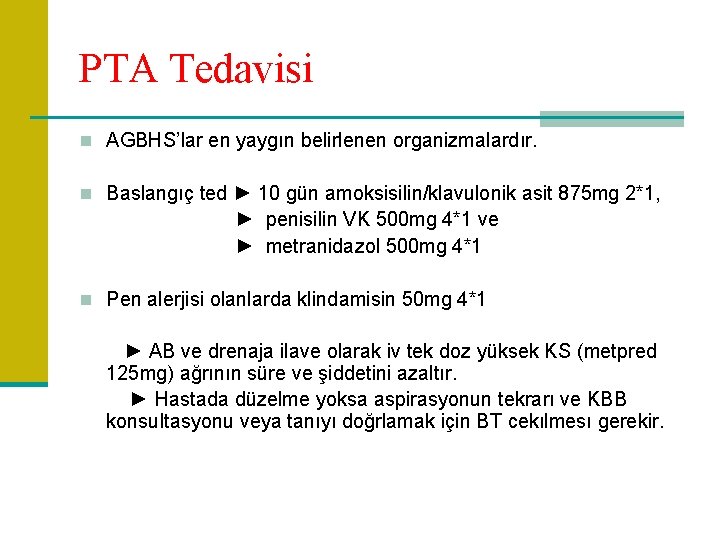 PTA Tedavisi n AGBHS’lar en yaygın belirlenen organizmalardır. n Baslangıç ted ► 10 gün