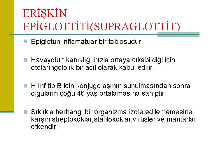 ERİŞKİN EPİGLOTTİTİ(SUPRAGLOTTİT) n Epiglotun inflamatuar bir tablosudur. n Havayolu tıkanıklığı hızla ortaya çıkabildiği için