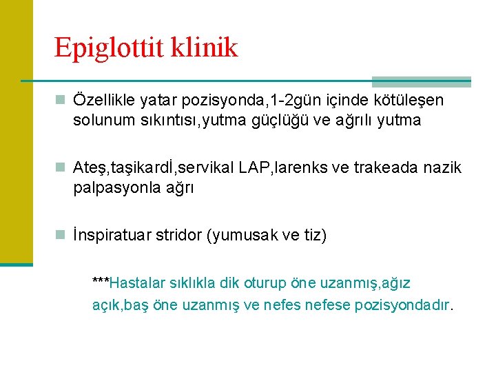 Epiglottit klinik n Özellikle yatar pozisyonda, 1 -2 gün içinde kötüleşen solunum sıkıntısı, yutma