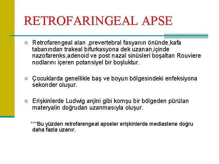 RETROFARINGEAL APSE n Retrofarengeal alan , prevertebral fasyanın önünde, kafa tabanından trakeal bifurkasyona dek
