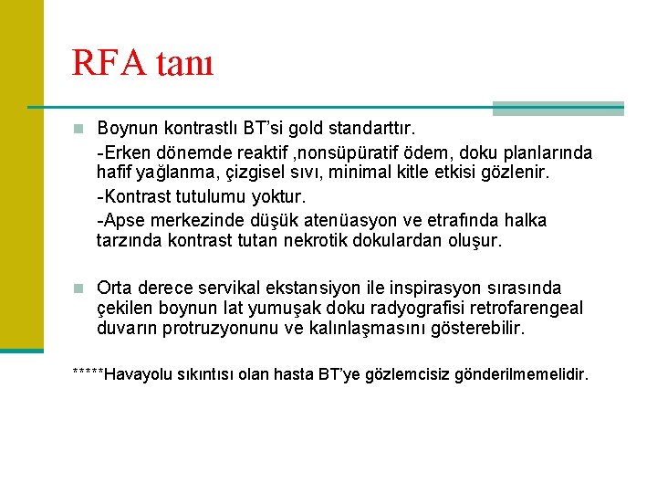 RFA tanı n Boynun kontrastlı BT’si gold standarttır. -Erken dönemde reaktif , nonsüpüratif ödem,