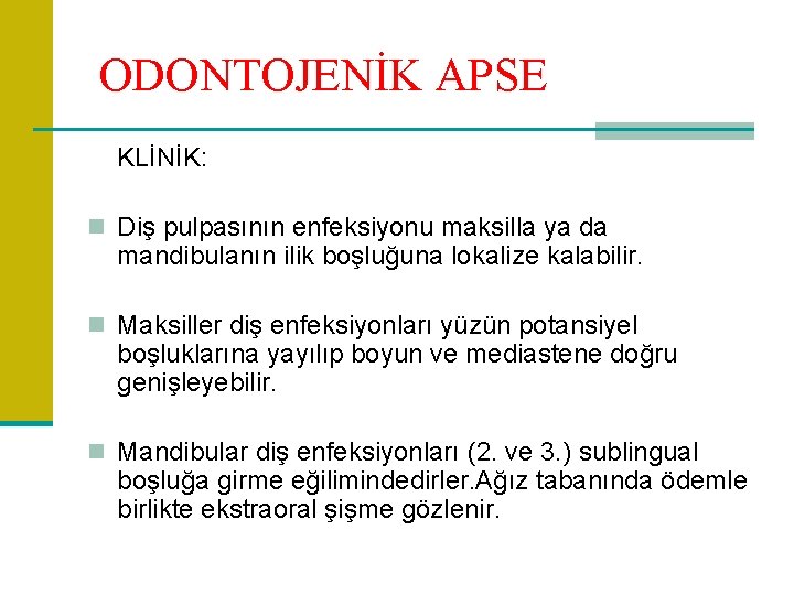 ODONTOJENİK APSE KLİNİK: n Diş pulpasının enfeksiyonu maksilla ya da mandibulanın ilik boşluğuna lokalize