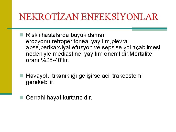NEKROTİZAN ENFEKSİYONLAR n Riskli hastalarda büyük damar erozyonu, retroperitoneal yayılım, plevral apse, perikardiyal efüzyon