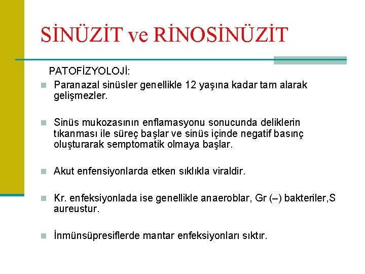SİNÜZİT ve RİNOSİNÜZİT PATOFİZYOLOJİ: n Paranazal sinüsler genellikle 12 yaşına kadar tam alarak gelişmezler.