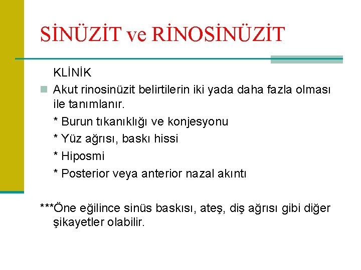 SİNÜZİT ve RİNOSİNÜZİT KLİNİK n Akut rinosinüzit belirtilerin iki yada daha fazla olması ile