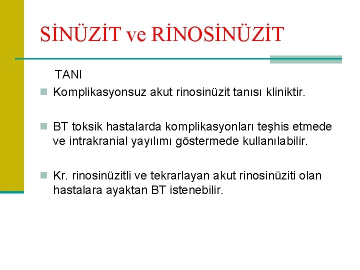 SİNÜZİT ve RİNOSİNÜZİT TANI n Komplikasyonsuz akut rinosinüzit tanısı kliniktir. n BT toksik hastalarda