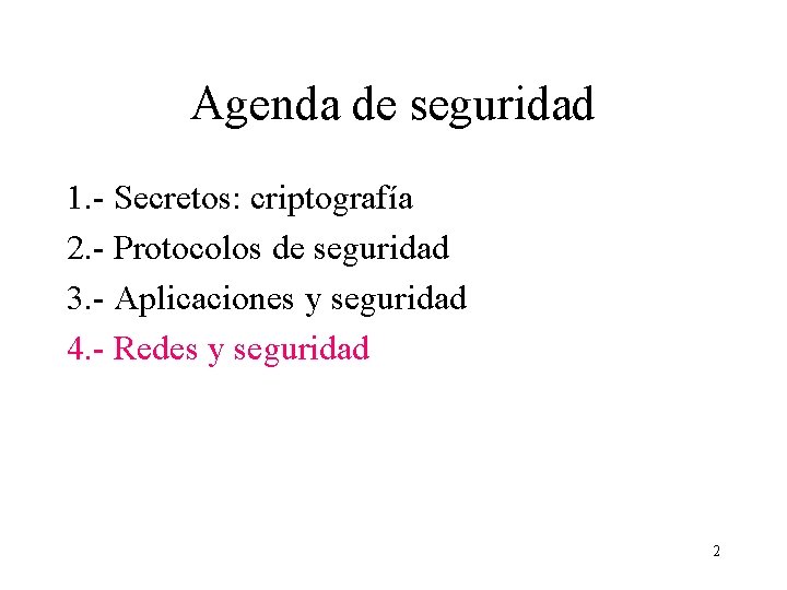 Agenda de seguridad 1. - Secretos: criptografía 2. - Protocolos de seguridad 3. -