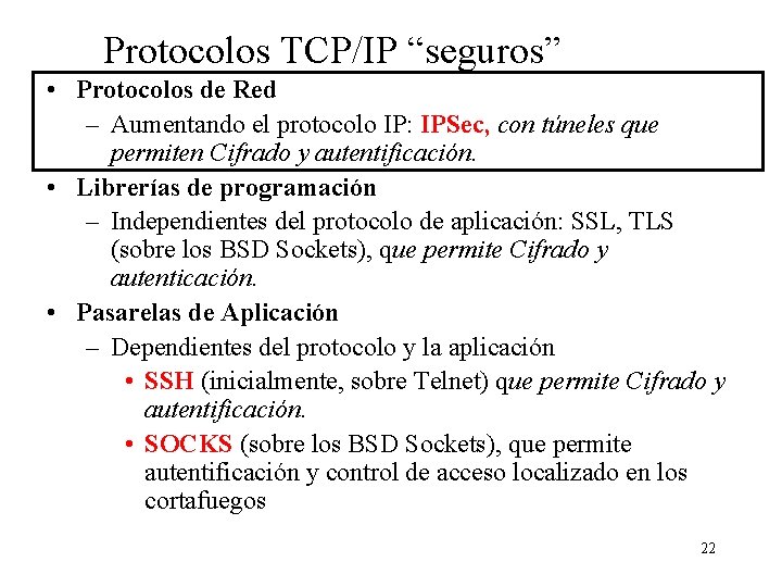 Protocolos TCP/IP “seguros” • Protocolos de Red – Aumentando el protocolo IP: IPSec, con