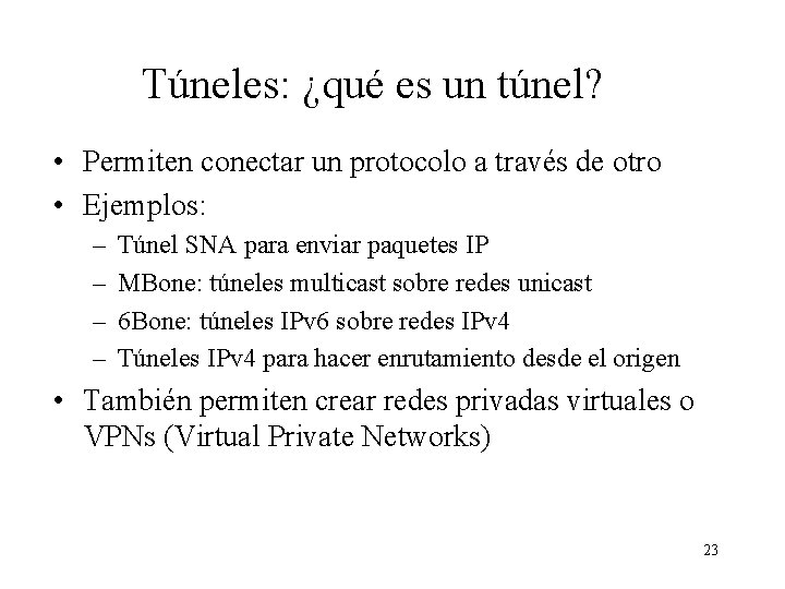 Túneles: ¿qué es un túnel? • Permiten conectar un protocolo a través de otro