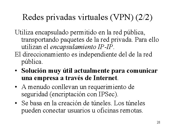 Redes privadas virtuales (VPN) (2/2) Utiliza encapsulado permitido en la red pública, transportando paquetes