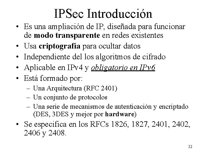 IPSec Introducción • Es una ampliación de IP, diseñada para funcionar de modo transparente