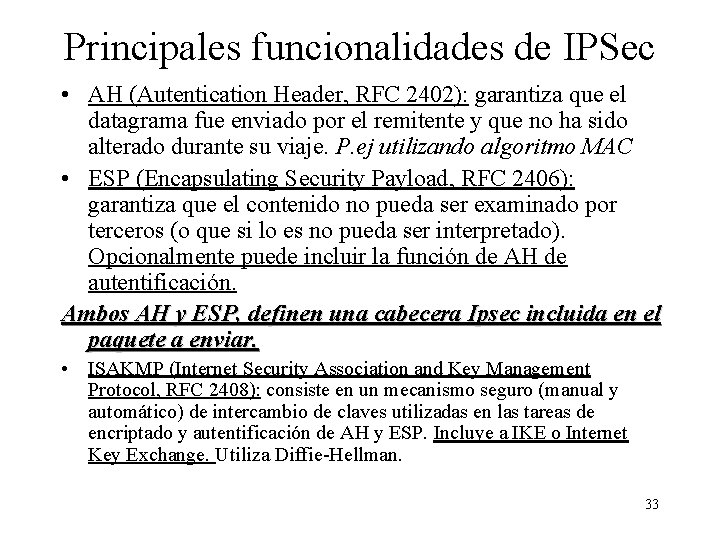 Principales funcionalidades de IPSec • AH (Autentication Header, RFC 2402): garantiza que el datagrama