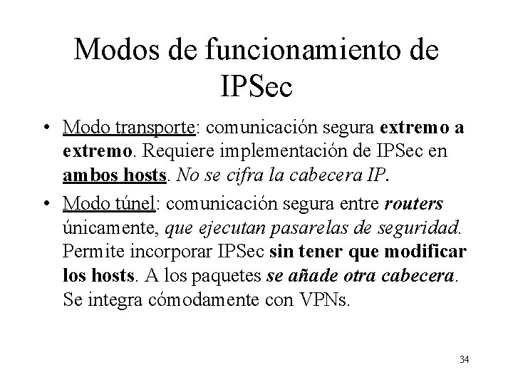 Modos de funcionamiento de IPSec • Modo transporte: comunicación segura extremo. Requiere implementación de