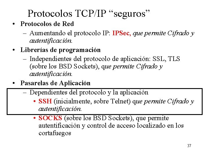 Protocolos TCP/IP “seguros” • Protocolos de Red – Aumentando el protocolo IP: IPSec, que