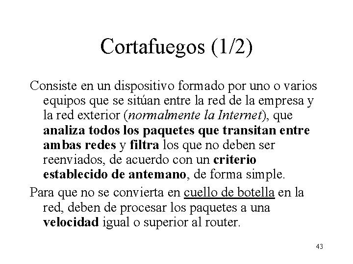 Cortafuegos (1/2) Consiste en un dispositivo formado por uno o varios equipos que se