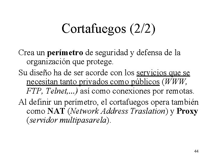 Cortafuegos (2/2) Crea un perímetro de seguridad y defensa de la organización que protege.