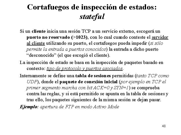 Cortafuegos de inspección de estados: stateful Si un cliente inicia una sesión TCP a