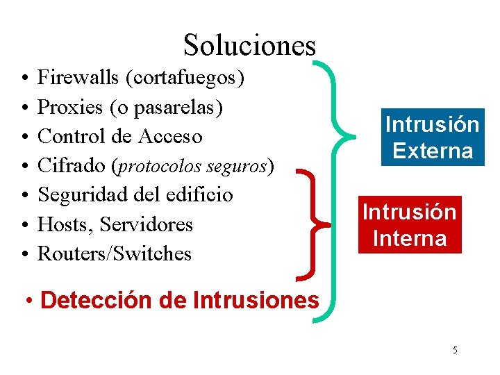 Soluciones • • Firewalls (cortafuegos) Proxies (o pasarelas) Control de Acceso Cifrado (protocolos seguros)