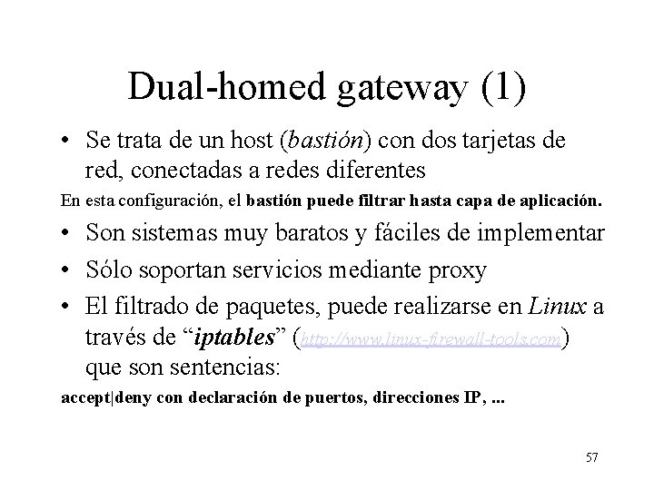 Dual-homed gateway (1) • Se trata de un host (bastión) con dos tarjetas de