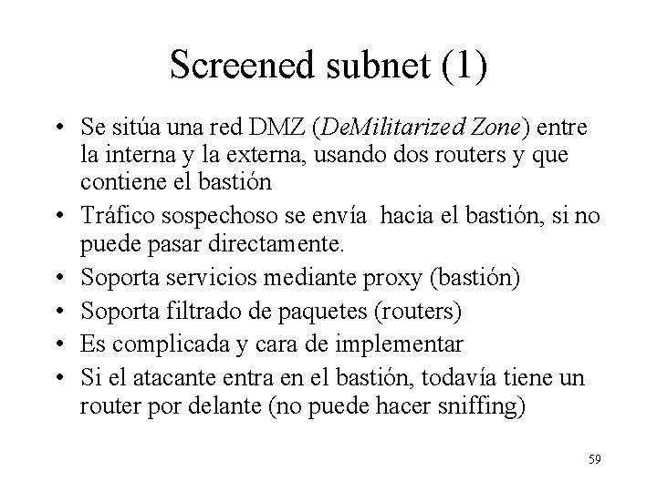 Screened subnet (1) • Se sitúa una red DMZ (De. Militarized Zone) entre la