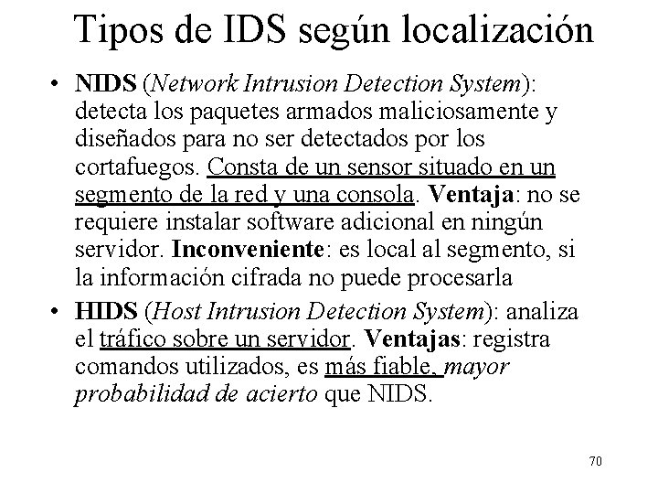 Tipos de IDS según localización • NIDS (Network Intrusion Detection System): detecta los paquetes