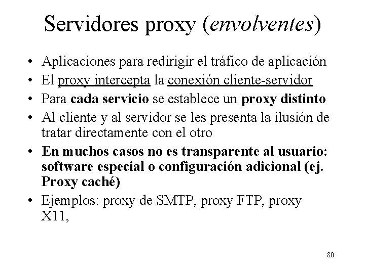 Servidores proxy (envolventes) • • Aplicaciones para redirigir el tráfico de aplicación El proxy