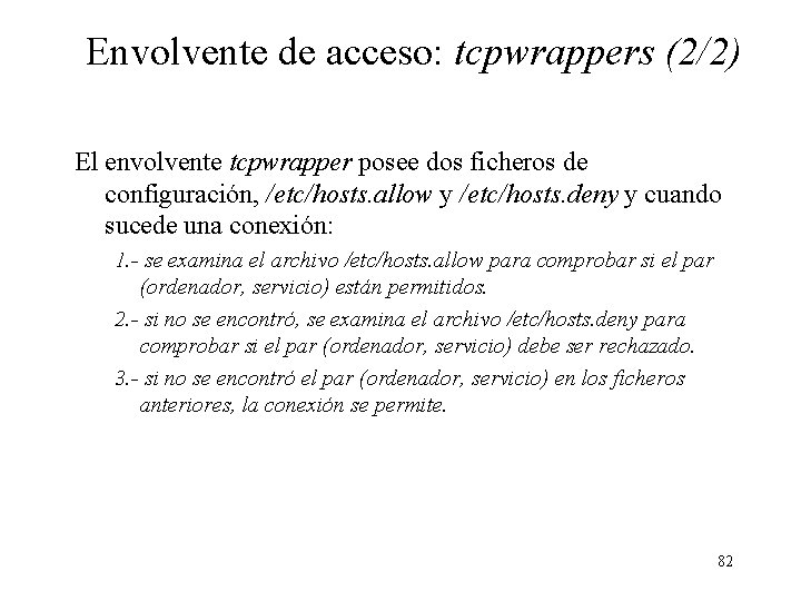 Envolvente de acceso: tcpwrappers (2/2) El envolvente tcpwrapper posee dos ficheros de configuración, /etc/hosts.