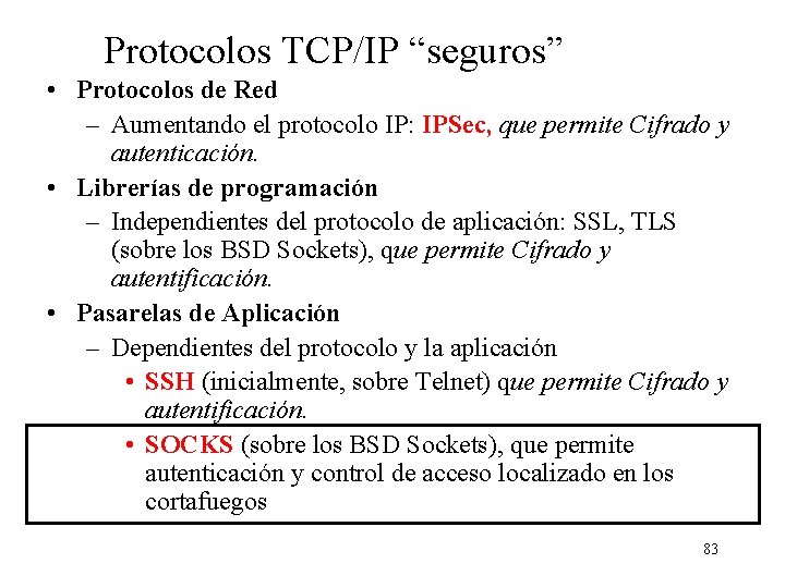 Protocolos TCP/IP “seguros” • Protocolos de Red – Aumentando el protocolo IP: IPSec, que