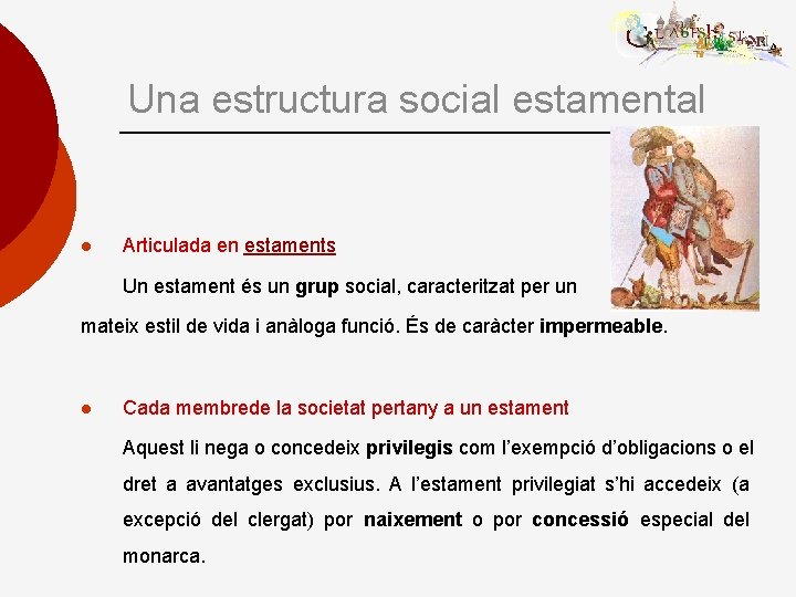 Una estructura social estamental l Articulada en estaments Un estament és un grup social,